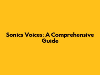 Sonic's Voices: A Comprehensive Guide