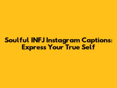 Soulful INFJ Instagram Captions: Express Your True Self