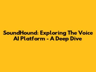 SoundHound: Exploring The Voice AI Platform - A Deep Dive