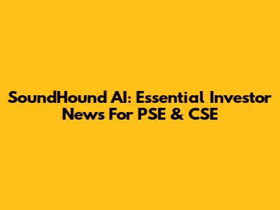 SoundHound AI: Essential Investor News For PSE & CSE