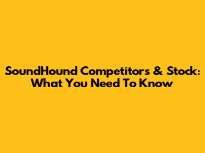SoundHound Competitors & Stock: What You Need To Know