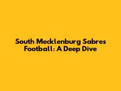 South Mecklenburg Sabres Football: A Deep Dive