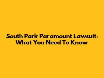 South Park Paramount Lawsuit: What You Need To Know