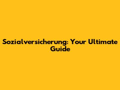 Sozialversicherung: Your Ultimate Guide