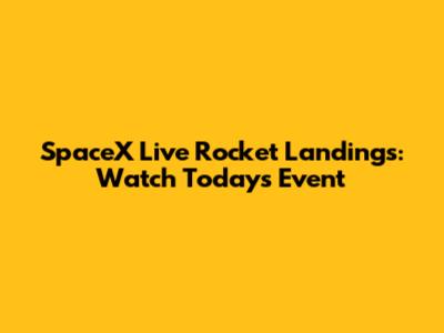 SpaceX Live Rocket Landings: Watch Today's Event