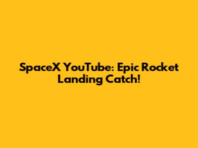 SpaceX YouTube: Epic Rocket Landing Catch!