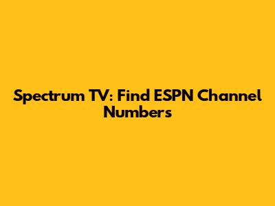 Spectrum TV: Find ESPN Channel Numbers