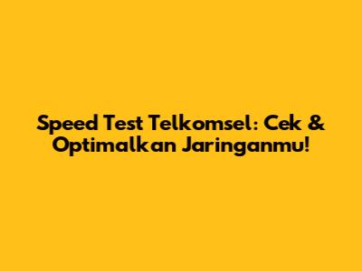 Speed Test Telkomsel: Cek & Optimalkan Jaringanmu!
