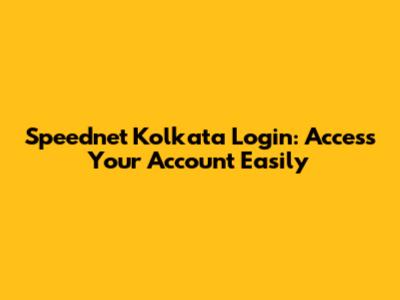 Speednet Kolkata Login: Access Your Account Easily