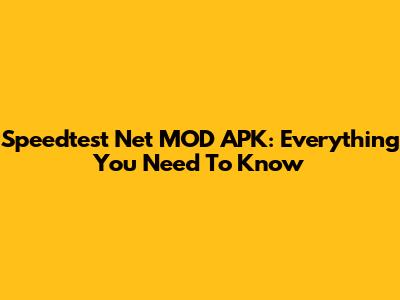 Speedtest Net MOD APK: Everything You Need To Know