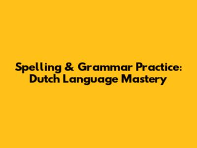 Spelling & Grammar Practice: Dutch Language Mastery