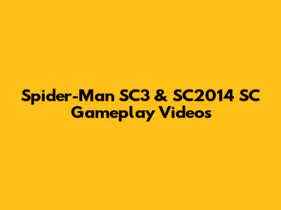 Spider-Man SC3 & SC2014 SC Gameplay Videos