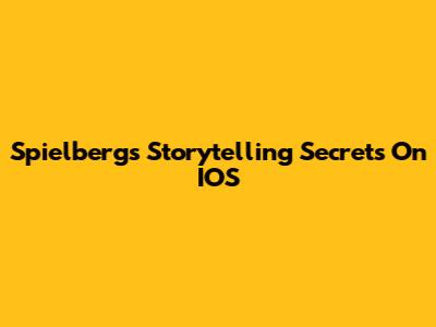Spielberg's Storytelling Secrets On IOS