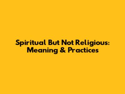 Spiritual But Not Religious: Meaning & Practices