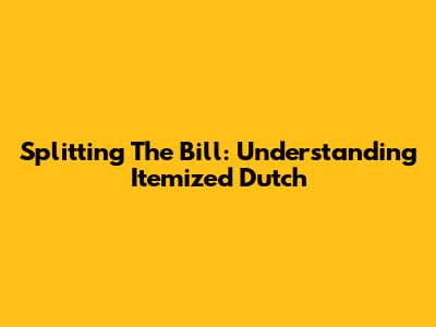Splitting The Bill: Understanding Itemized Dutch
