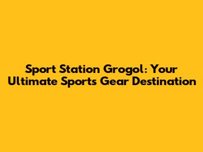 Sport Station Grogol: Your Ultimate Sports Gear Destination