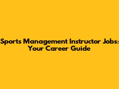 Sports Management Instructor Jobs: Your Career Guide