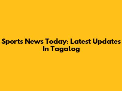 Sports News Today: Latest Updates In Tagalog