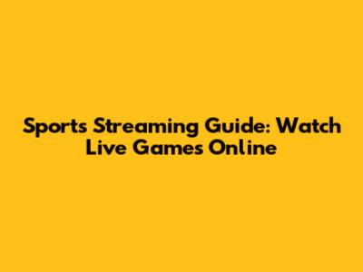 Sports Streaming Guide: Watch Live Games Online