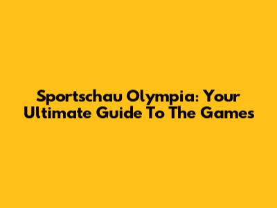 Sportschau Olympia: Your Ultimate Guide To The Games
