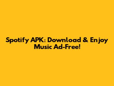 Spotify APK: Download & Enjoy Music Ad-Free!