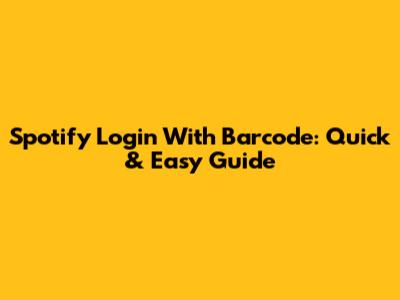 Spotify Login With Barcode: Quick & Easy Guide