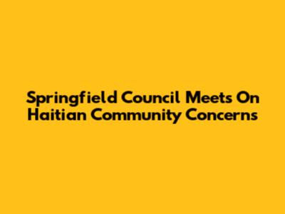 Springfield Council Meets On Haitian Community Concerns