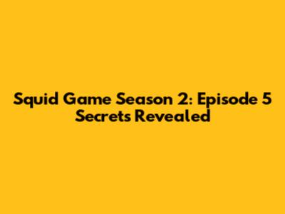 Squid Game Season 2: Episode 5 Secrets Revealed
