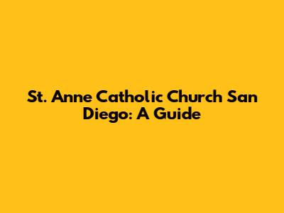 St. Anne Catholic Church San Diego: A Guide