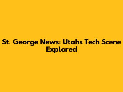 St. George News: Utah's Tech Scene Explored