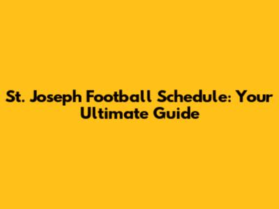 St. Joseph Football Schedule: Your Ultimate Guide
