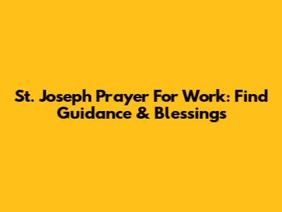St. Joseph Prayer For Work: Find Guidance & Blessings