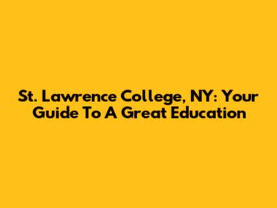 St. Lawrence College, NY: Your Guide To A Great Education