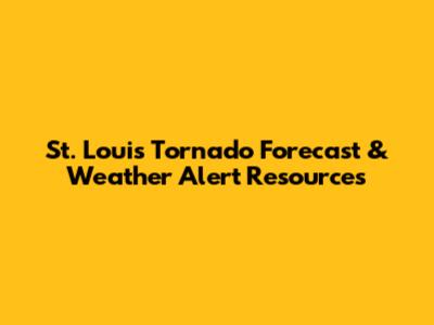 St. Louis Tornado Forecast & Weather Alert Resources