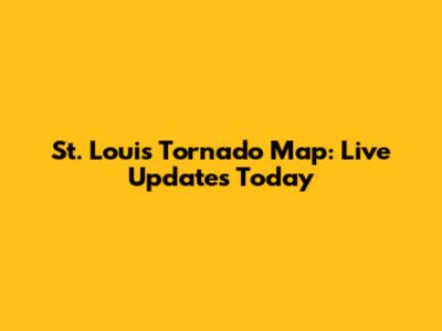 St. Louis Tornado Map: Live Updates Today