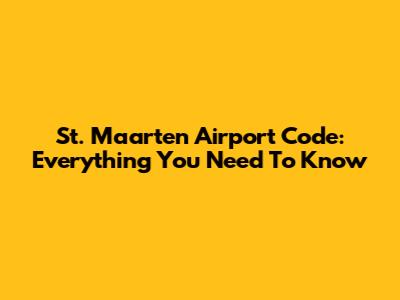 St. Maarten Airport Code: Everything You Need To Know