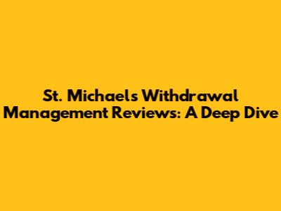 St. Michael's Withdrawal Management Reviews: A Deep Dive
