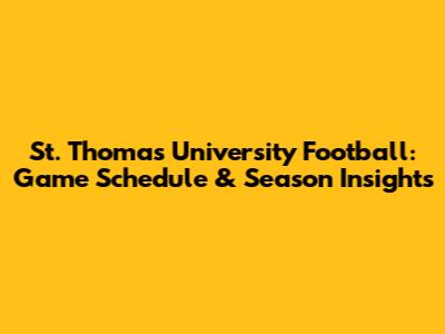 St. Thomas University Football: Game Schedule & Season Insights