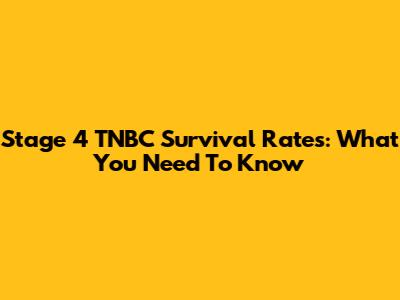 Stage 4 TNBC Survival Rates: What You Need To Know