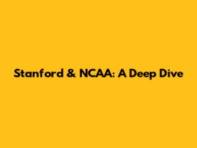 Stanford & NCAA: A Deep Dive
