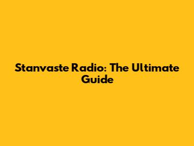 Stanvaste Radio: The Ultimate Guide