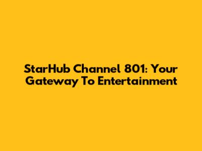 StarHub Channel 801: Your Gateway To Entertainment