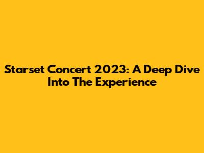 Starset Concert 2023: A Deep Dive Into The Experience