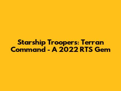 Starship Troopers: Terran Command - A 2022 RTS Gem