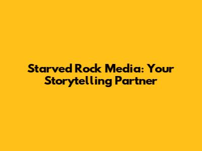 Starved Rock Media: Your Storytelling Partner