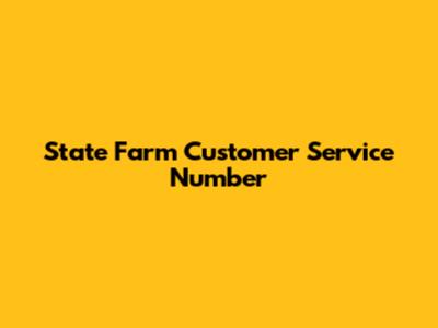 State Farm Customer Service Number