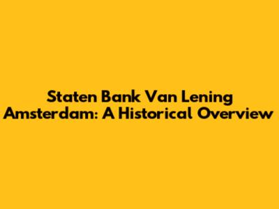 Staten Bank Van Lening Amsterdam: A Historical Overview