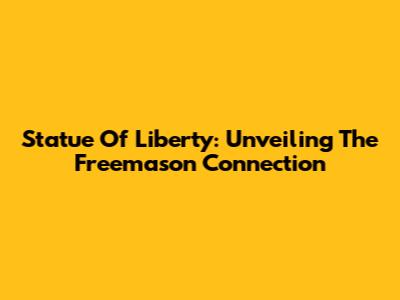 Statue Of Liberty: Unveiling The Freemason Connection