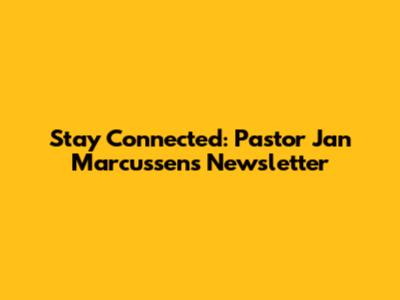 Stay Connected: Pastor Jan Marcussen's Newsletter