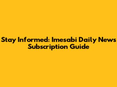 Stay Informed: Imesabi Daily News Subscription Guide